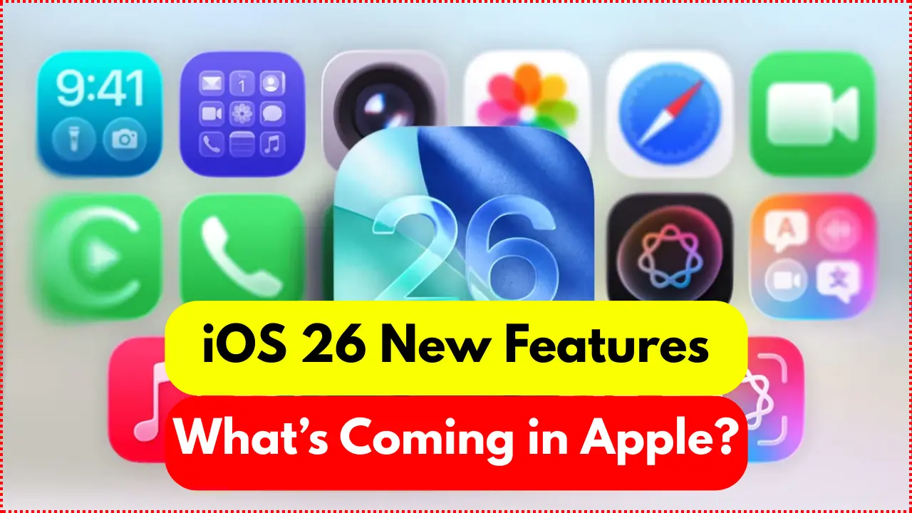 iOS 26 New Features: What’s Coming in Apple’s Next Big Update?